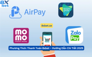 Phương Thức Thanh Toán 8xbet – Hướng Dẫn Chi Tiết 2025